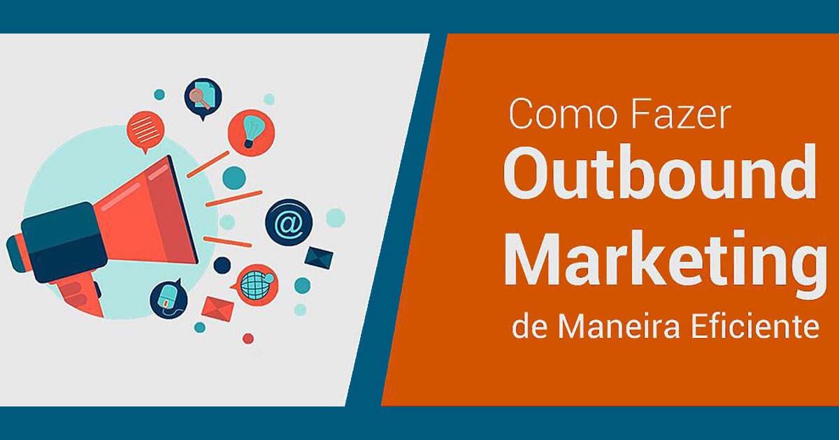 Por que usar o Outbound Marketing na sua empresa?