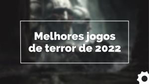 Read more about the article 10 melhores jogos de terror de 2022